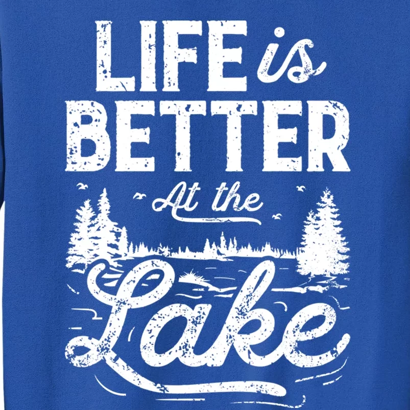 Life Is Better At Lake Gift Fishing Boating Sailing Funny Gift Tall Sweatshirt