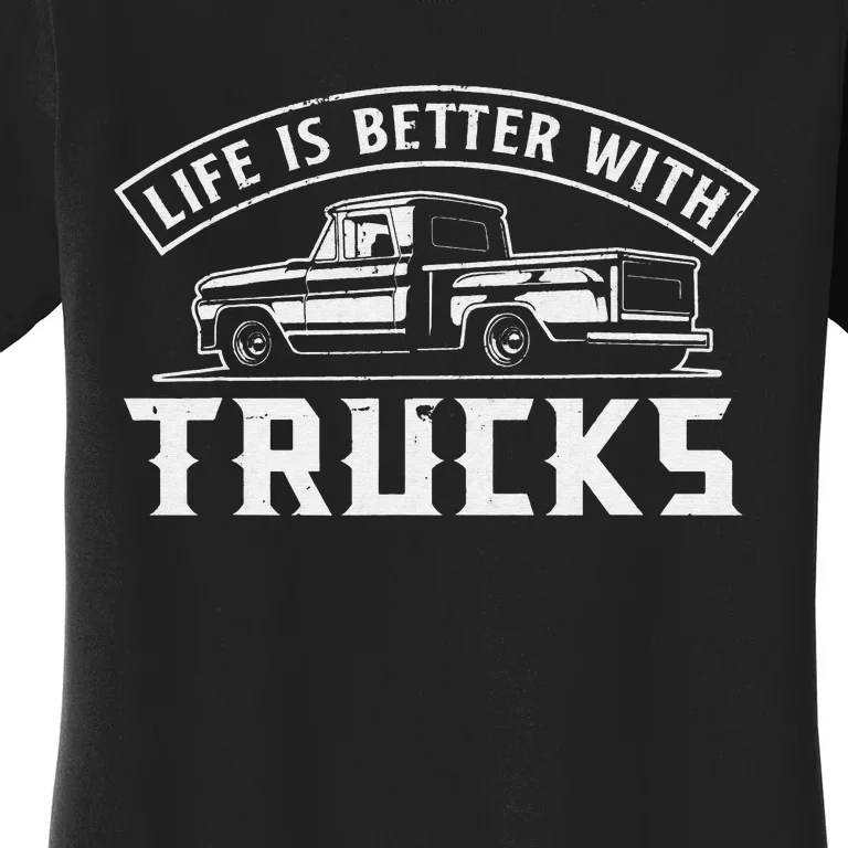 Life Is Better With Trucks Truck Driver Pickup Trucks Women's T-Shirt