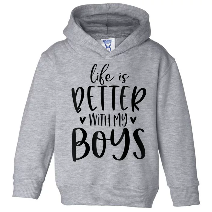 Life Is Better With My Boy Boy Mom Gifts Mom Of Boy Saying Toddler Hoodie