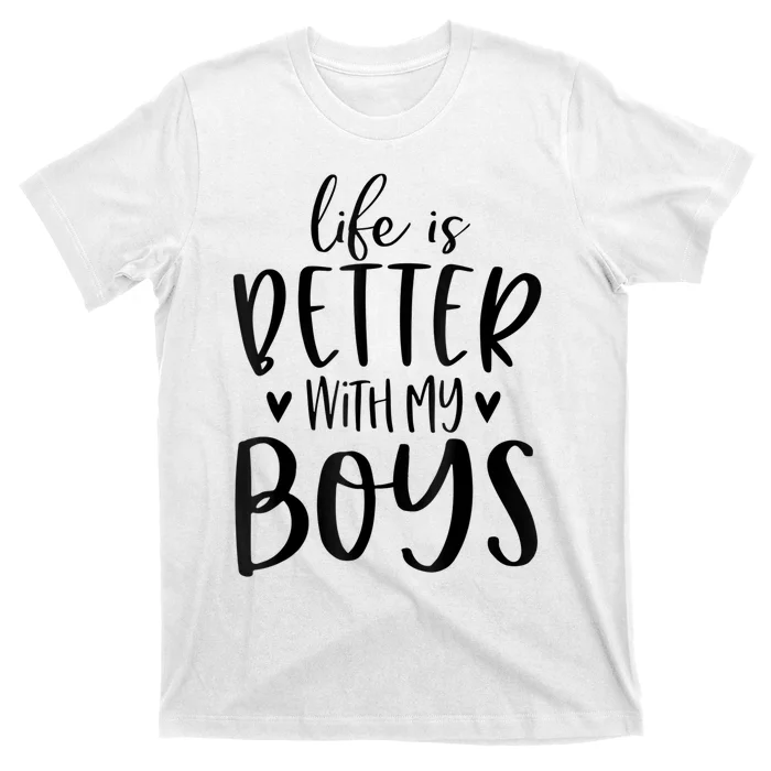 Life Is Better With My Boy Boy Mom Gifts Mom Of Boy Saying T-Shirt