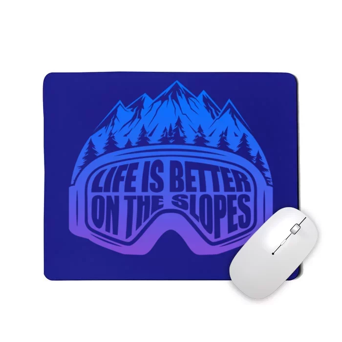 Life Is Better On The Slopes Snow Ski Mountain Skiing Skier Gift Mousepad