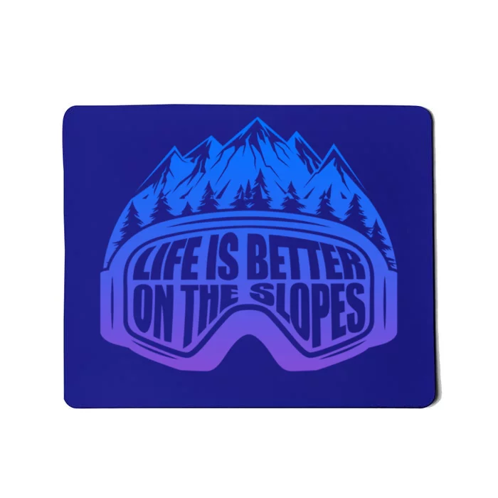 Life Is Better On The Slopes Snow Ski Mountain Skiing Skier Gift Mousepad