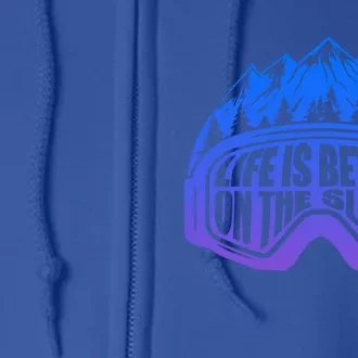 Life Is Better On The Slopes Snow Ski Mountain Skiing Skier Gift Full Zip Hoodie