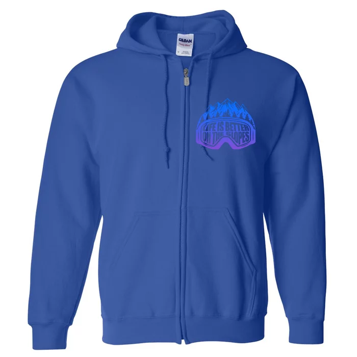 Life Is Better On The Slopes Snow Ski Mountain Skiing Skier Gift Full Zip Hoodie