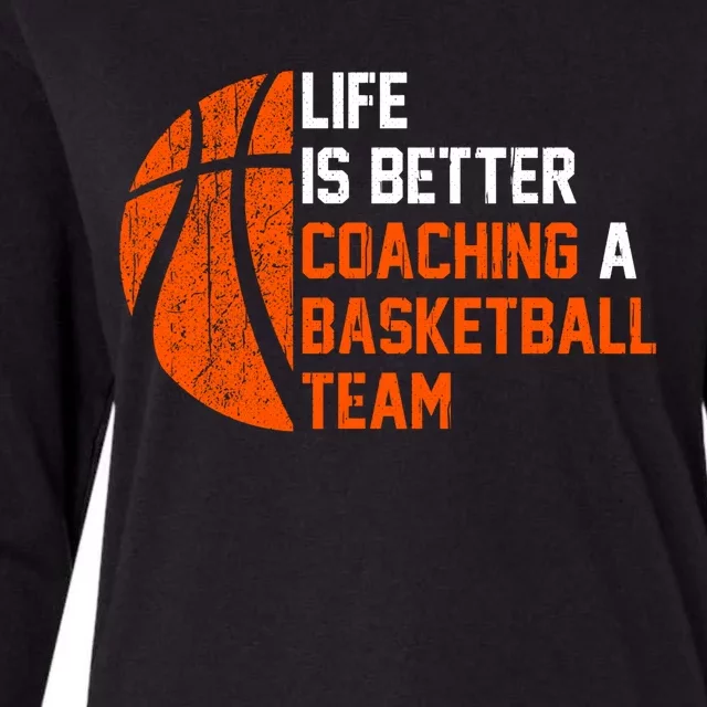 Life Is Better Coaching A Basketball Team Gift Basketball Coach Funny Gift Womens Cotton Relaxed Long Sleeve T-Shirt