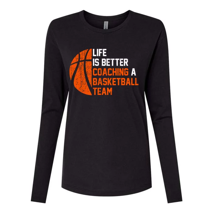 Life Is Better Coaching A Basketball Team Gift Basketball Coach Funny Gift Womens Cotton Relaxed Long Sleeve T-Shirt