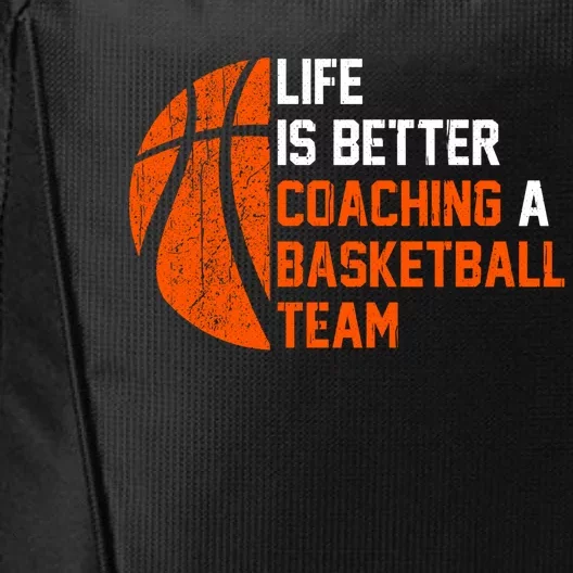 Life Is Better Coaching A Basketball Team Gift Basketball Coach Funny Gift City Backpack