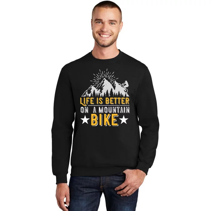 Life Is Better On A Mountain Bike Mountain Biking Sweatshirt