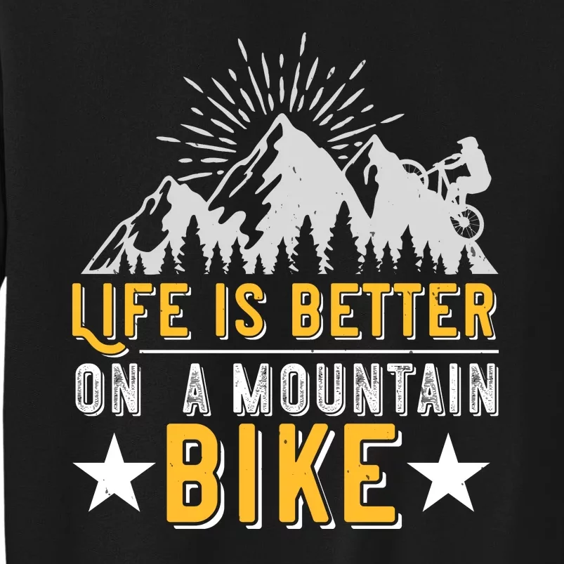 Life Is Better On A Mountain Bike Mountain Biking Tall Sweatshirt