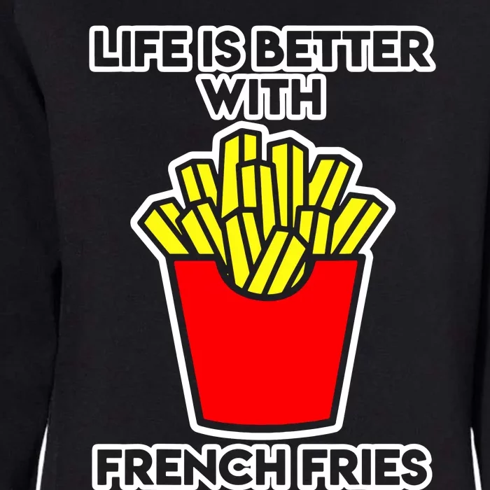 Life Is Better With French Fries Womens California Wash Sweatshirt