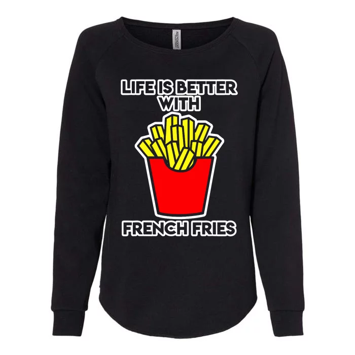 Life Is Better With French Fries Womens California Wash Sweatshirt