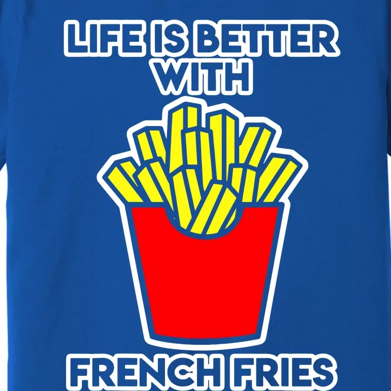 Life Is Better With French Fries Premium T-Shirt