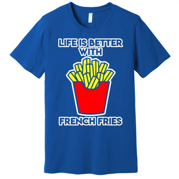 Life Is Better With French Fries Premium T-Shirt