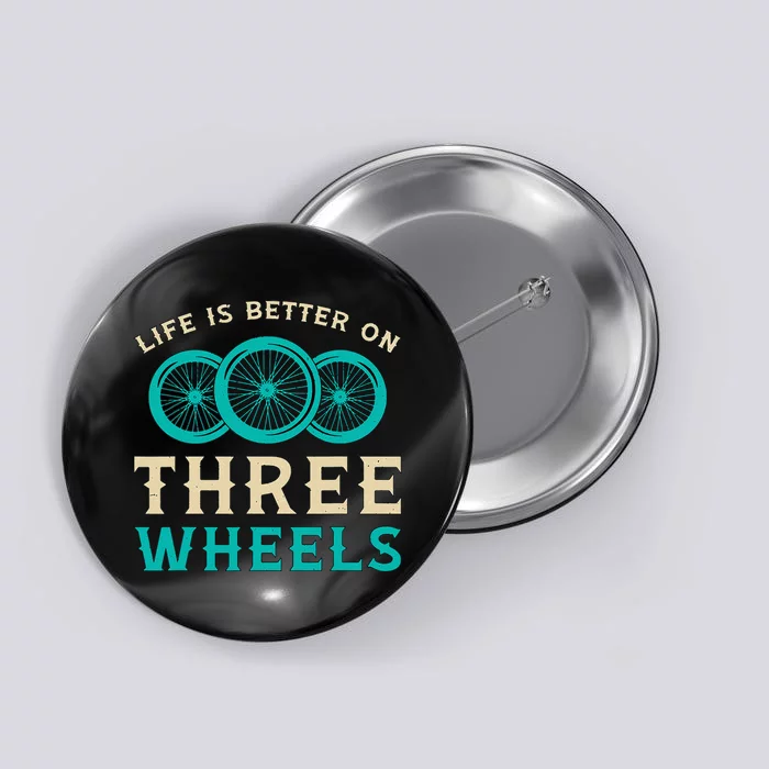 Life Is Better On Three Wheels Vintage Retro Bike Tricycle Button