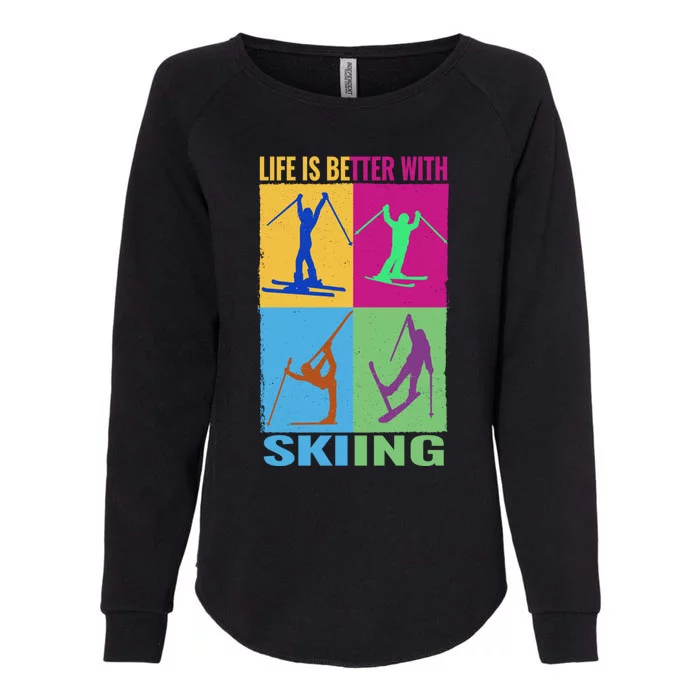 Life Is Better With Skiing Snow Ski And Funny Snow Skiing Gift Womens California Wash Sweatshirt