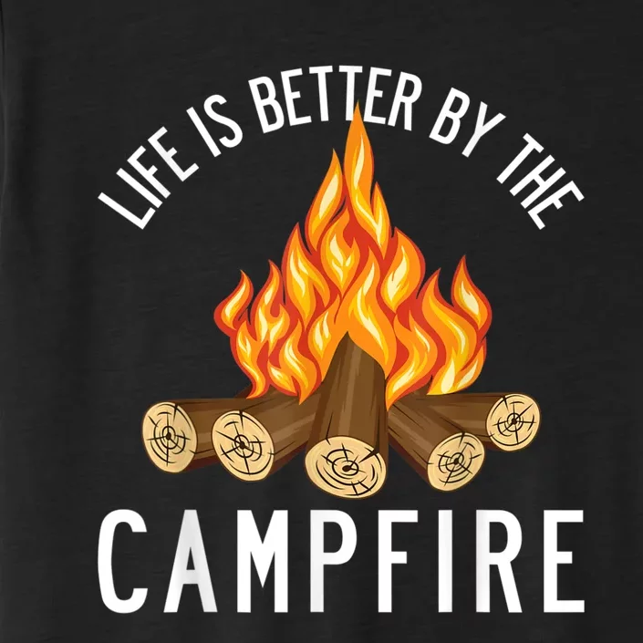 Life Is Better By The Campfire Funny Camping Outdoor ChromaSoft Performance T-Shirt