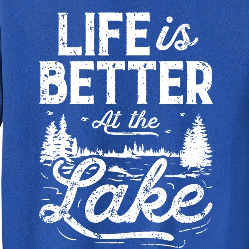 Life Is Better At Lake Gift Fishing Boating Sailing Funny Gift Tall Sweatshirt