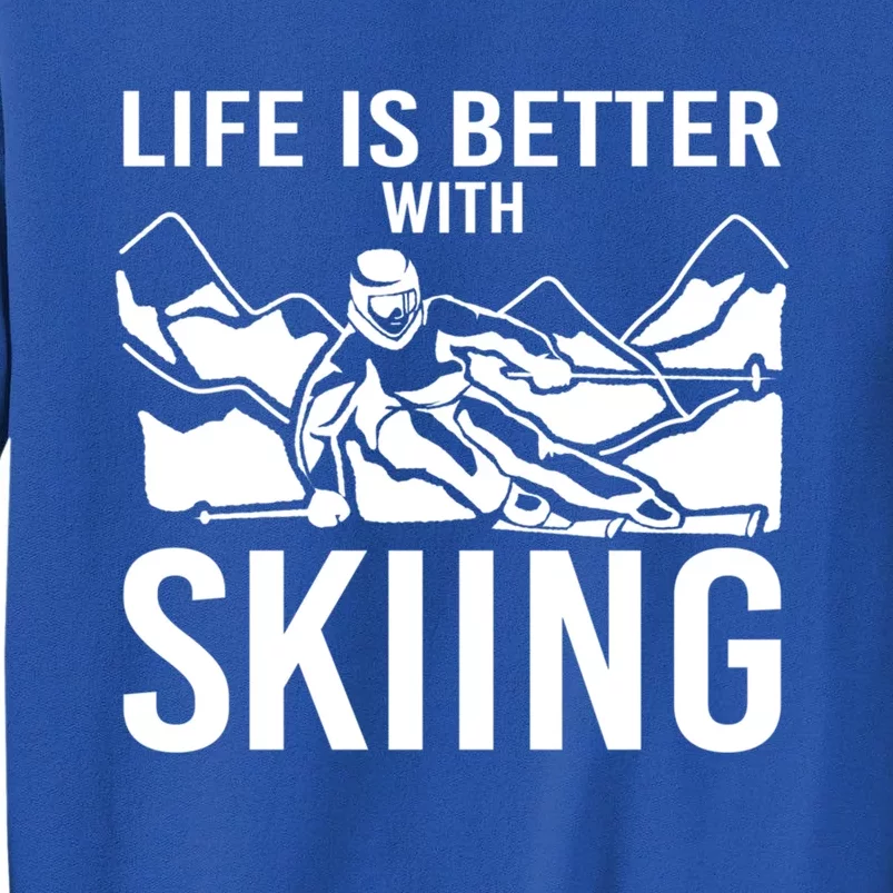 Life Is Better With Skiing Snow Skiers Snow Skiing Gift Sweatshirt