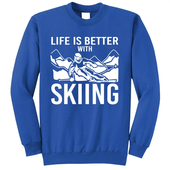 Life Is Better With Skiing Snow Skiers Snow Skiing Gift Sweatshirt