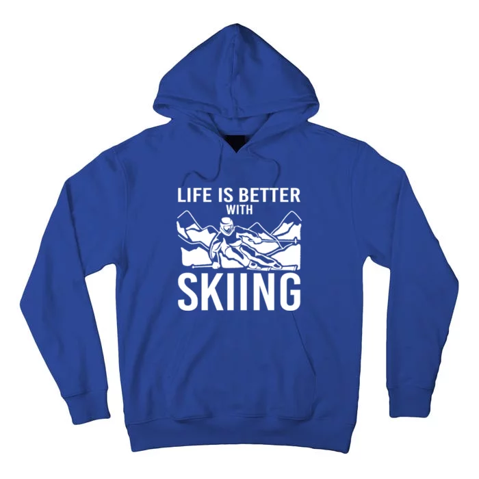 Life Is Better With Skiing Snow Skiers Snow Skiing Gift Tall Hoodie