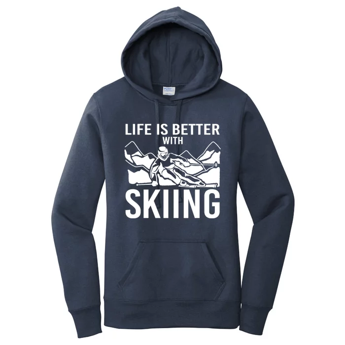 Life Is Better With Skiing Snow Skiers Snow Skiing Gift Women's Pullover Hoodie