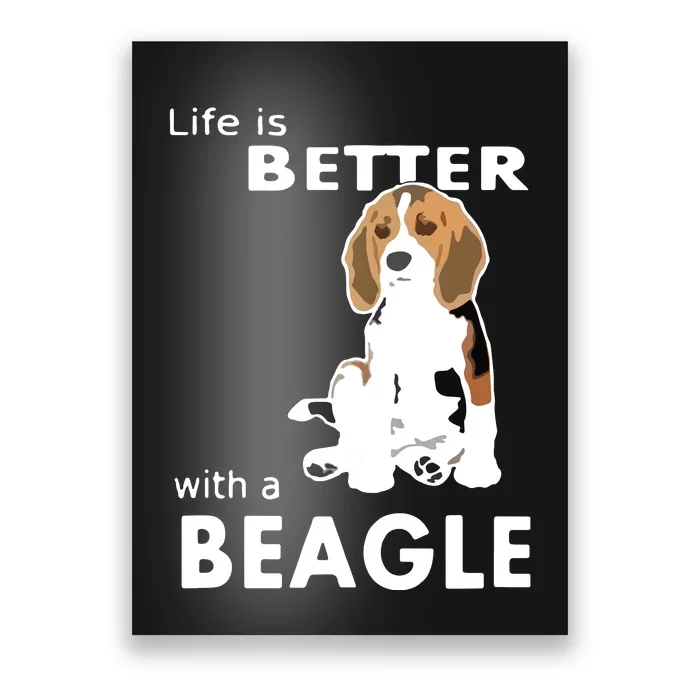 Life Is Better With A Beagle For Beagle Lovers T Poster