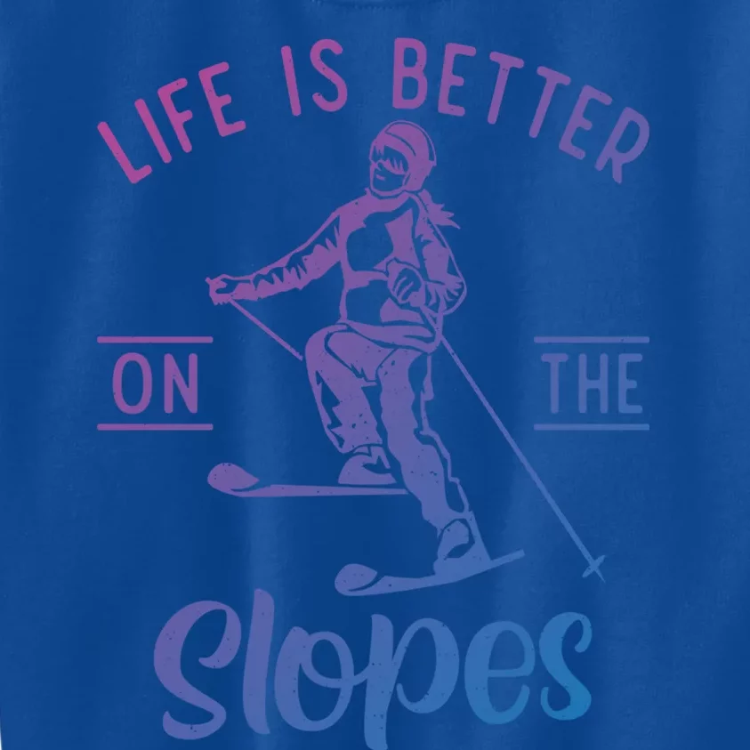 Life Is Better On The Slopes Snow Winter Sport Skier Gift Kids Sweatshirt