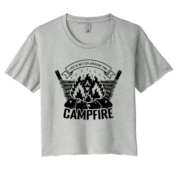 Life Is Better Around The Campfire Camping Lovers Women's Crop Top Tee