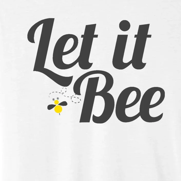 Let It Bee Funny Beehive Cute Beekeeping Gift ChromaSoft Performance T-Shirt