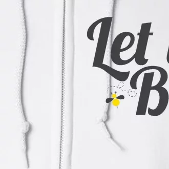 Let It Bee Funny Beehive Cute Beekeeping Gift Full Zip Hoodie