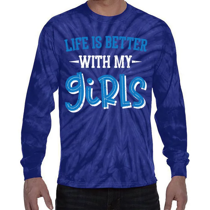 Life Is Better With My Girl Father Daddy Dad Father's Day Tie-Dye Long Sleeve Shirt