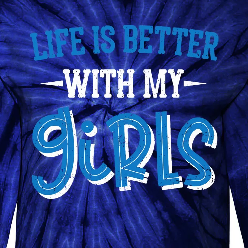 Life Is Better With My Girl Father Daddy Dad Father's Day Tie-Dye Long Sleeve Shirt