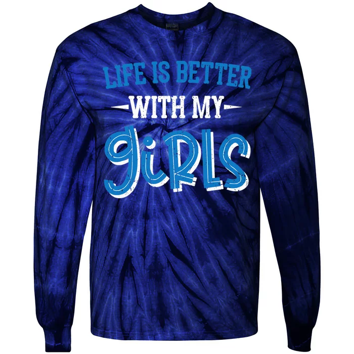 Life Is Better With My Girl Father Daddy Dad Father's Day Tie-Dye Long Sleeve Shirt