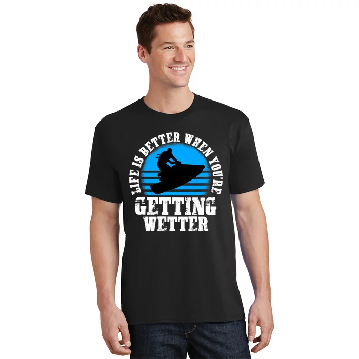 Life Is Better When You're Getting Wetter Waverunner T-Shirt