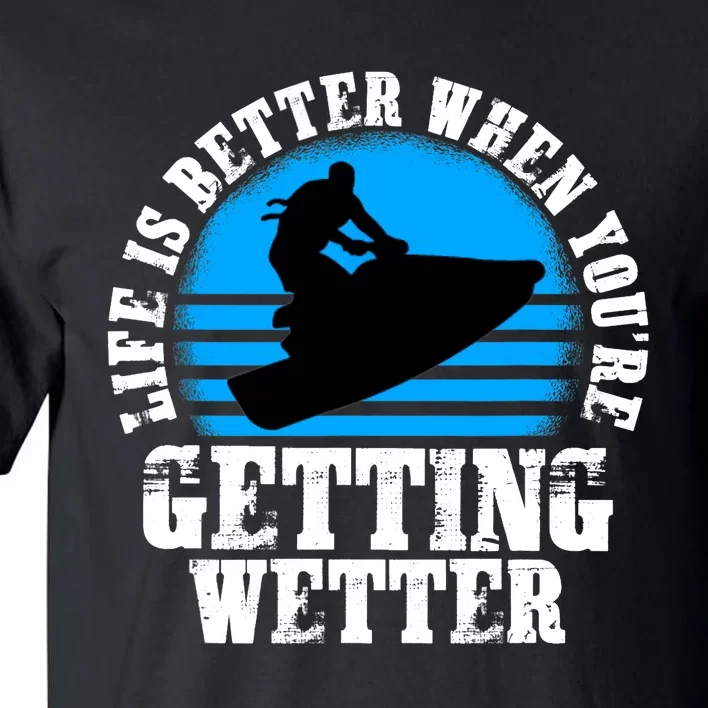 Life Is Better When You're Getting Wetter Waverunner Tall T-Shirt