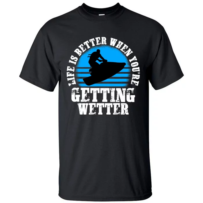 Life Is Better When You're Getting Wetter Waverunner Tall T-Shirt