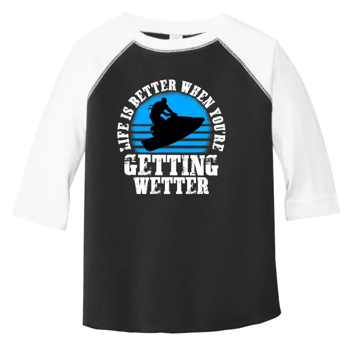 Life Is Better When You're Getting Wetter Waverunner Toddler Fine Jersey T-Shirt