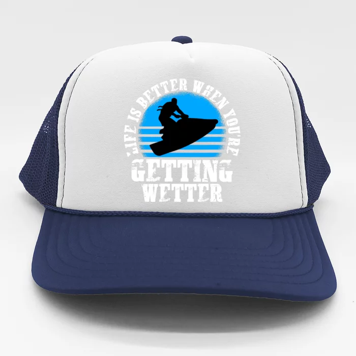 Life Is Better When You're Getting Wetter Waverunner Trucker Hat