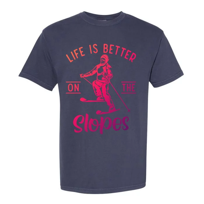 Life Is Better On The Slopes Snow Winter Sport Skier Gift Garment-Dyed Heavyweight T-Shirt