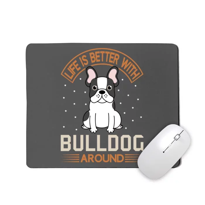 Life Is Better With Bulldog Around Mousepad