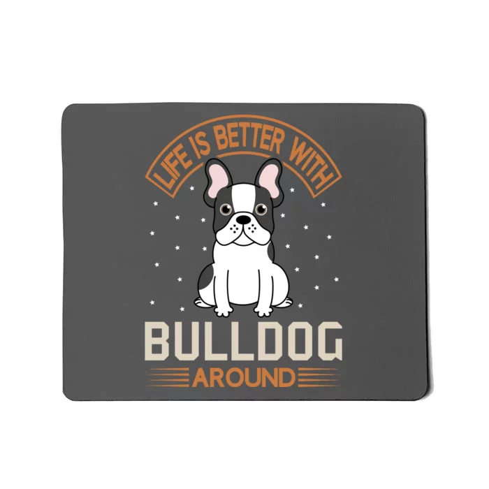 Life Is Better With Bulldog Around Mousepad