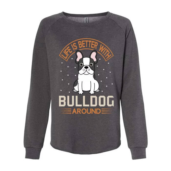 Life Is Better With Bulldog Around Womens California Wash Sweatshirt