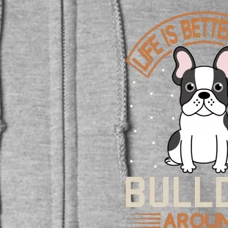 Life Is Better With Bulldog Around Full Zip Hoodie