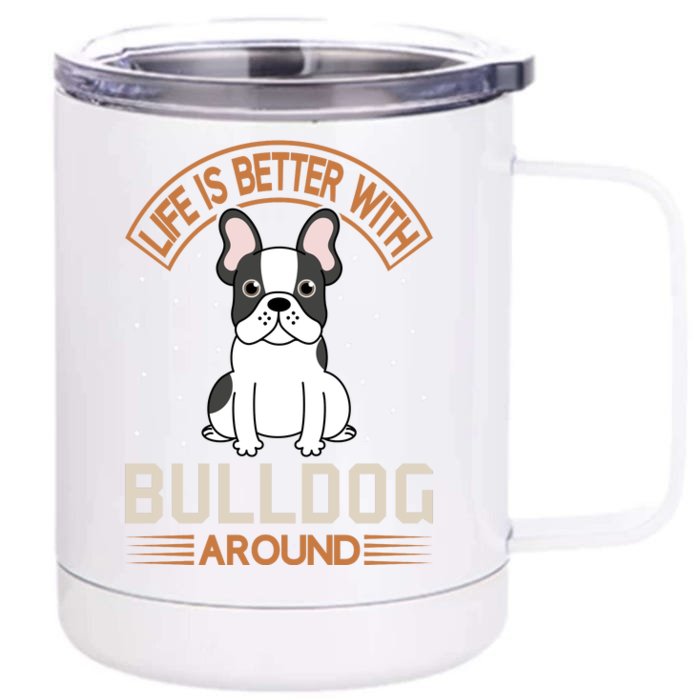 Life Is Better With Bulldog Around Front & Back 12oz Stainless Steel Tumbler Cup