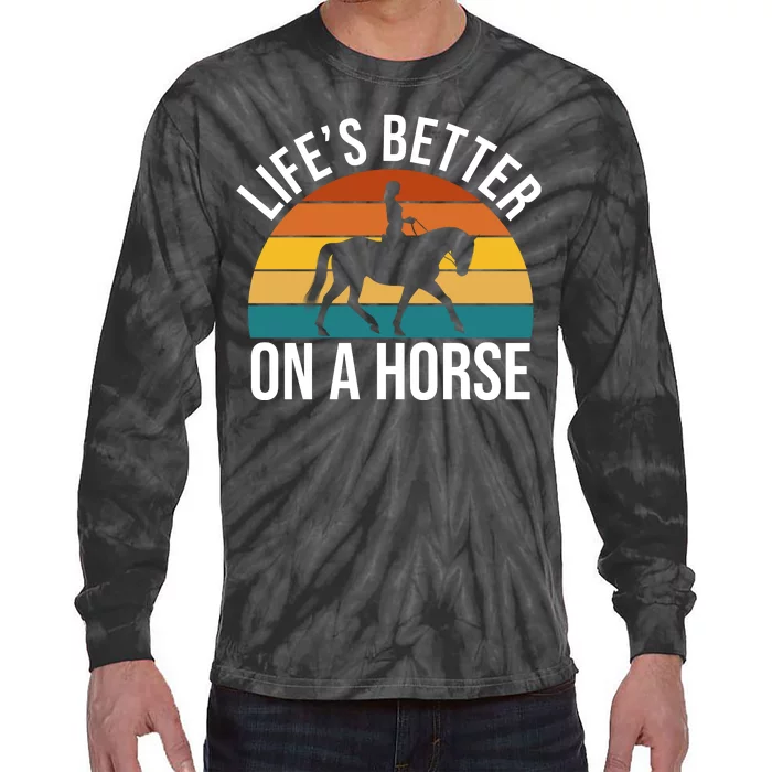 Life Is Better On A Horse Riding Gift Tie-Dye Long Sleeve Shirt