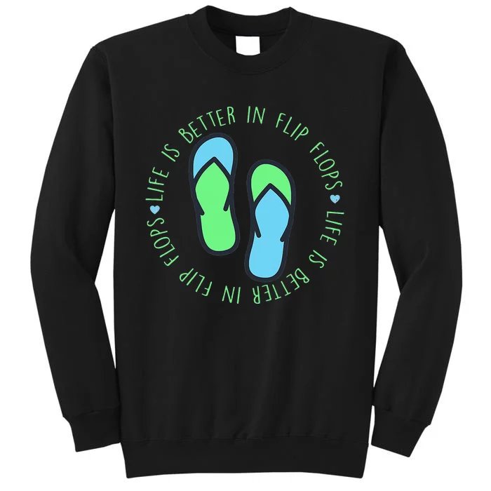 Life Is Better In Flip Flop Funny Summer Sandals Tall Sweatshirt