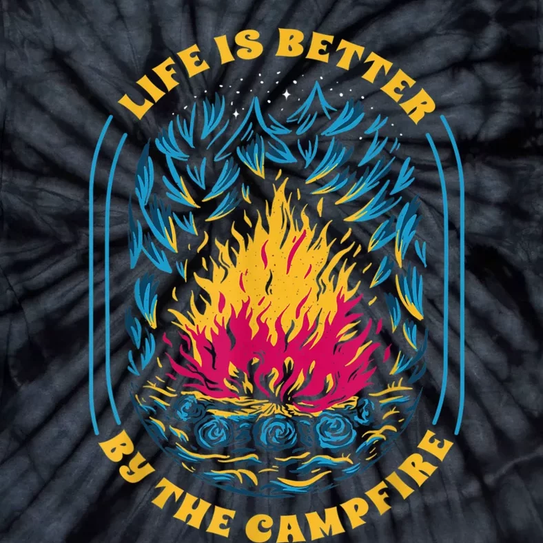 Life Is Better By The Campfire Funny Camper Nature Camping Tie-Dye T-Shirt