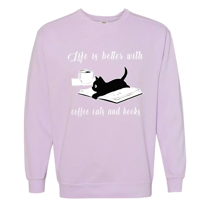 Life Is Better With Coffee Cats And Books Cat Lover TShirt Garment-Dyed Sweatshirt