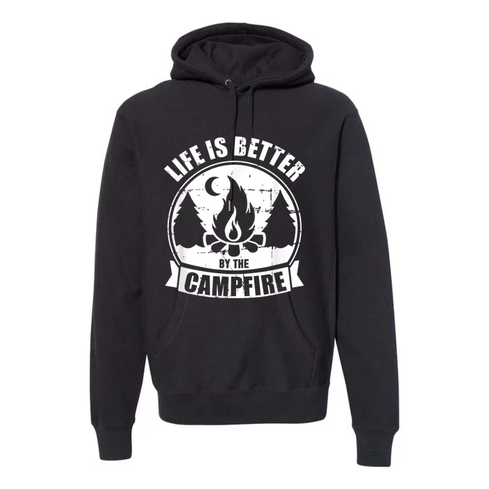 Life Is Better By The Campfire Camping Premium Hoodie