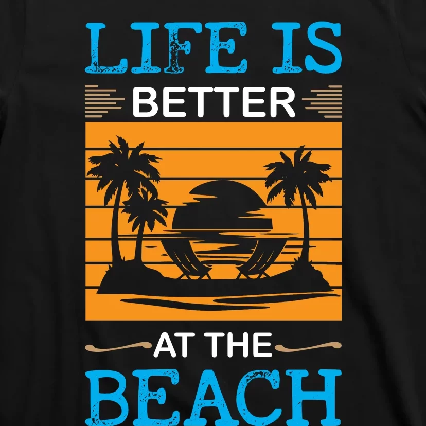 Life Is Better At The Beach Summer Vacation Quote T-Shirt